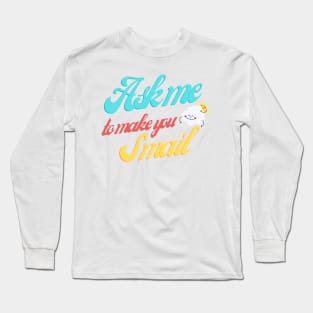 Ask Me To Make You Smile Long Sleeve T-Shirt